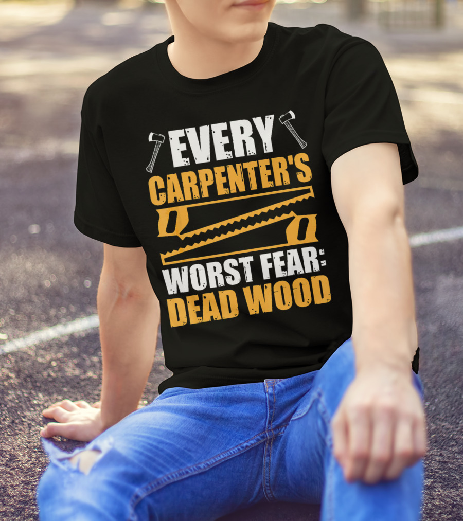 Every Carpenter's Worst Fear: Dead Wood Axes And Saws T-Shirt