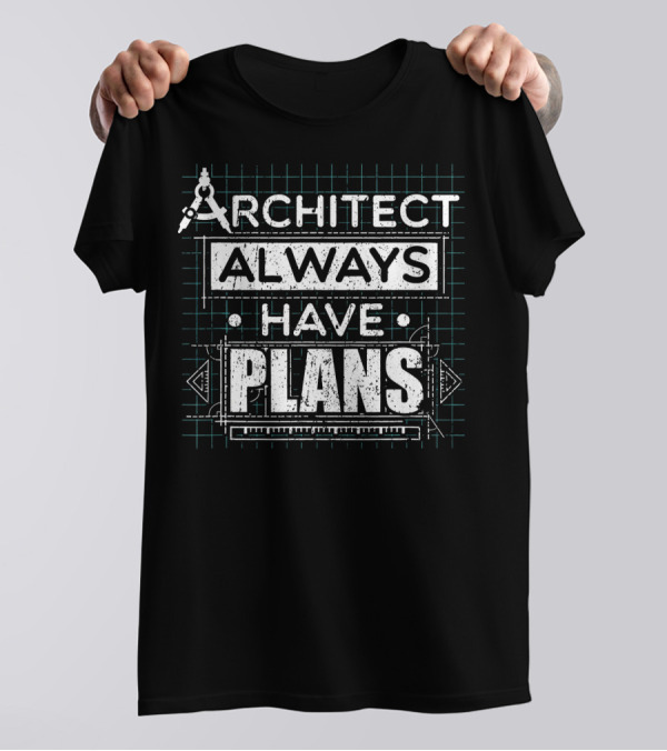 Architect Always Have Plans T-Shirt