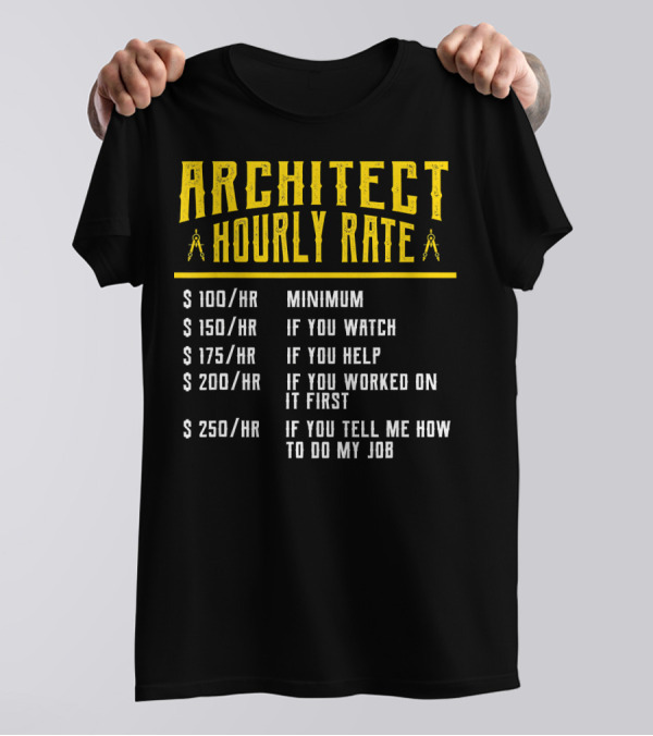 Architect Hourly Rate Minimum If You Watch Help Tell Me How To Do My Job T-Shirt