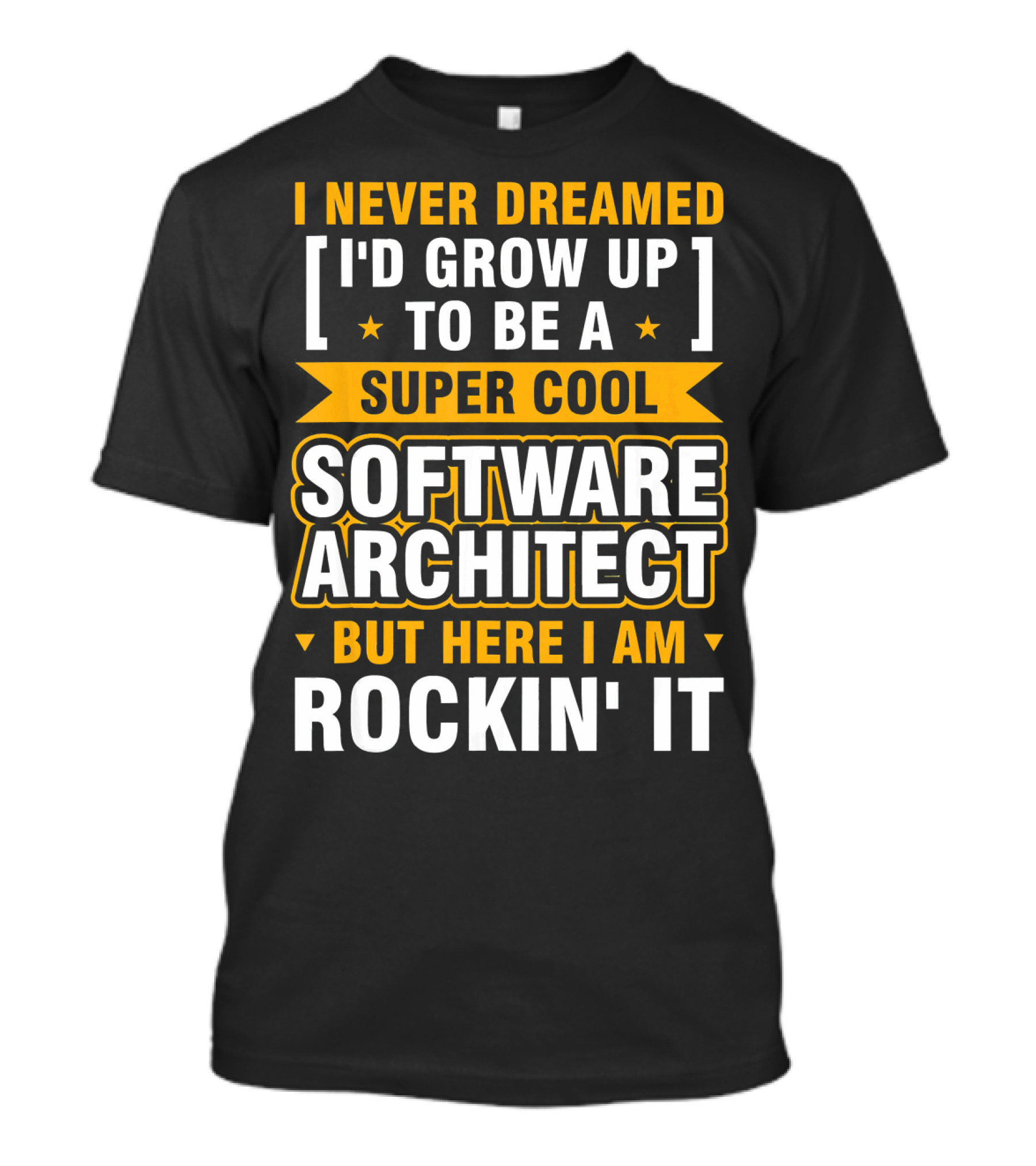 I Never Dreamed I'd Grow Up To Be A Super Cool Software Architect But Here I Am Rockin' It T-Shirt