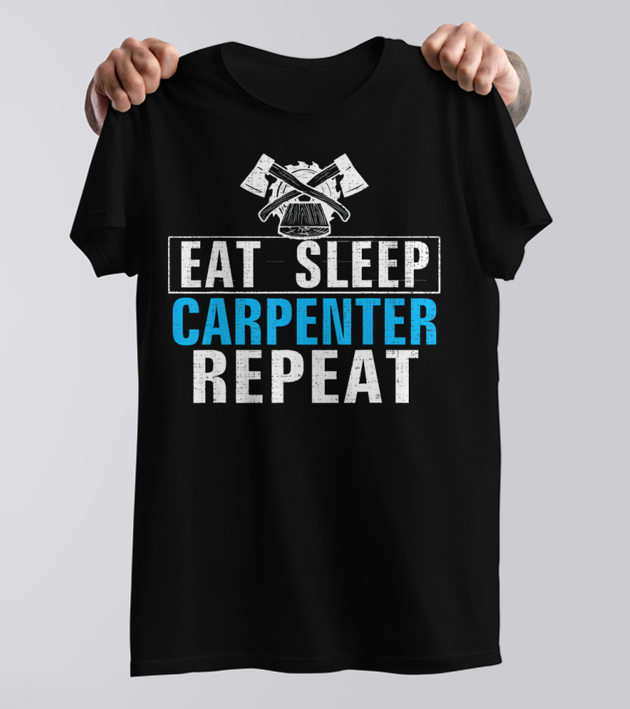 Eat Sleep Carpenter Repeat Funny Woodworking Axes T-Shirt