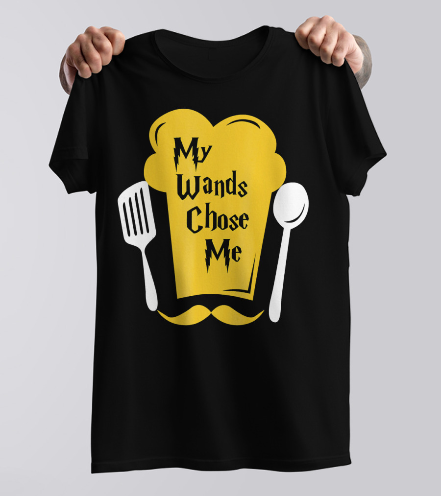 My Wands Chose Me Funny Chef Cook Culinary Arts T-Shirt