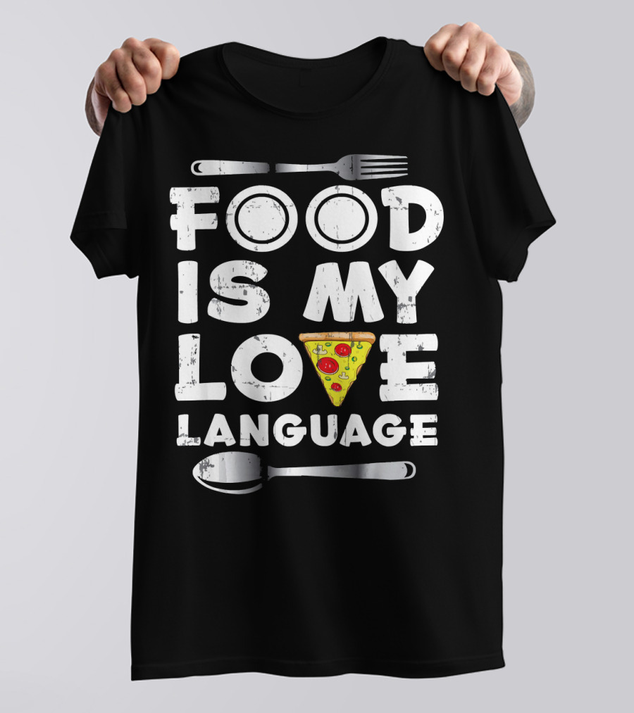 Food Is My Love Language Pizza Humor With Fork And Spoon T-Shirt