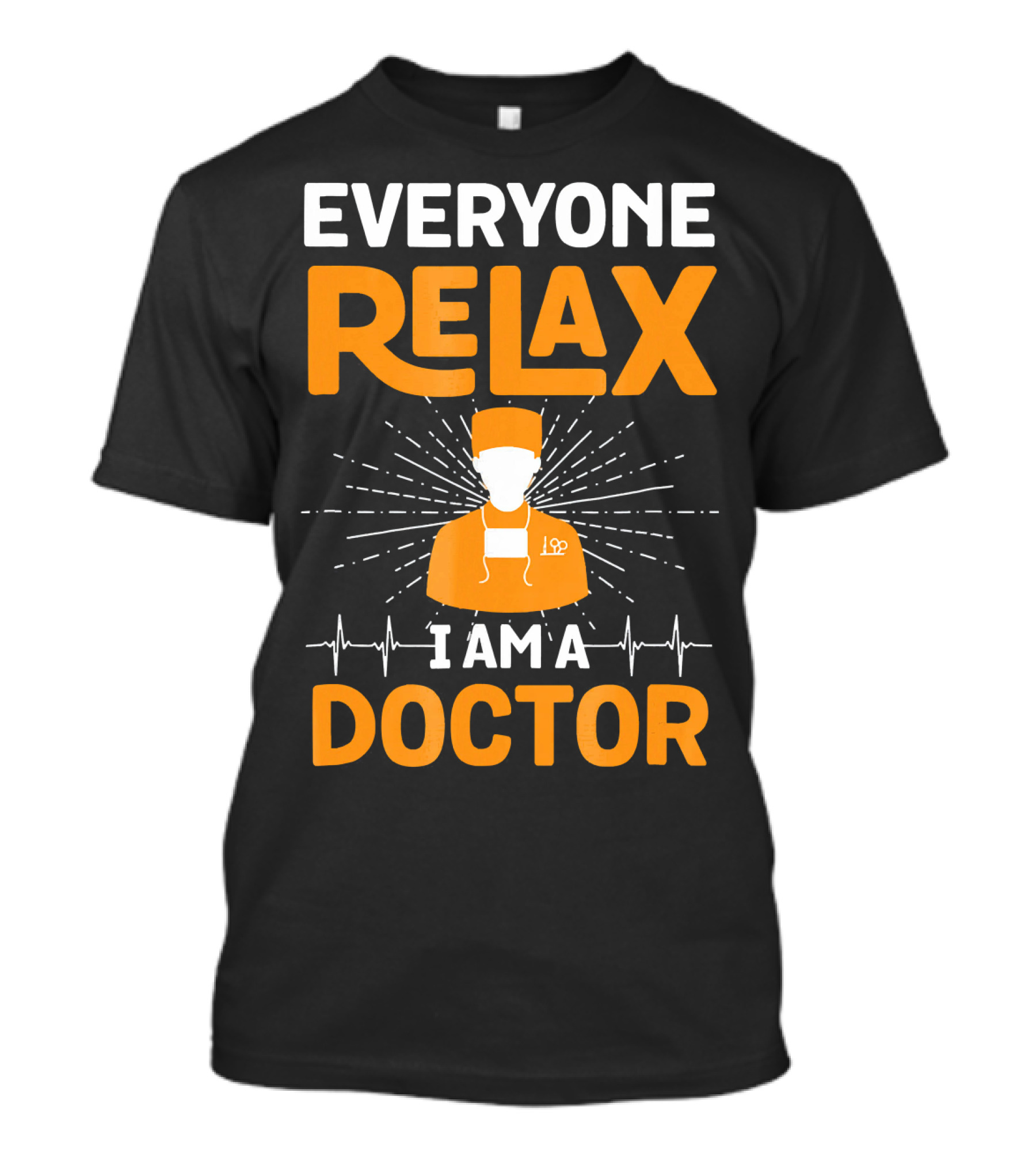 Everyone Relax I Am A Doctor With Heartbeat Lines And Orange Medical T-Shirt