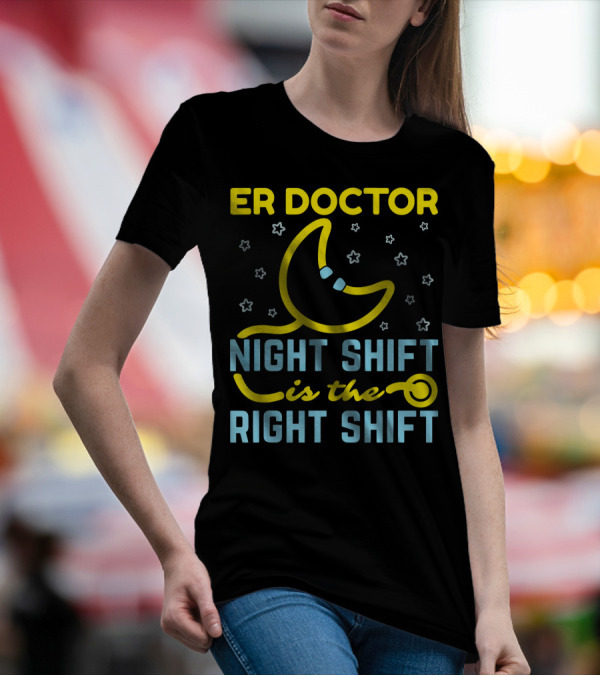 ER Doctor Night Shift Is The Right Shift Moon And Stars T-Shirt