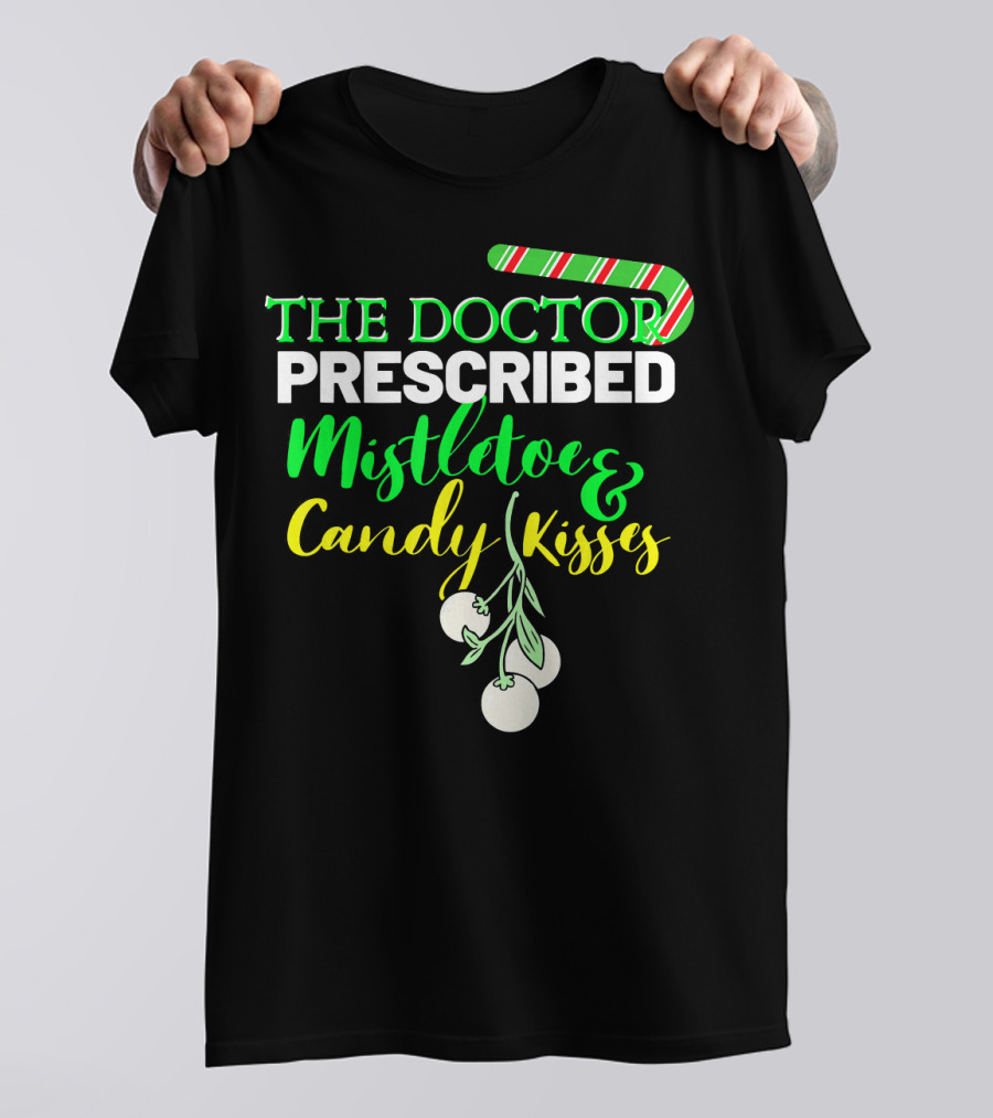 The Doctor Prescribed Mistletoe And Candy Kisses T-Shirt