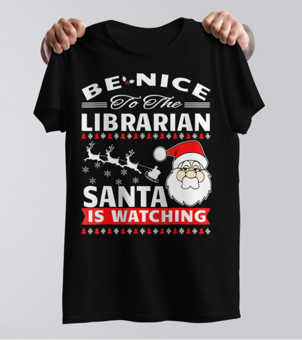Be Nice To The Librarian Santa Is Watching Snowflakes Sleigh Santa Hat T-Shirt