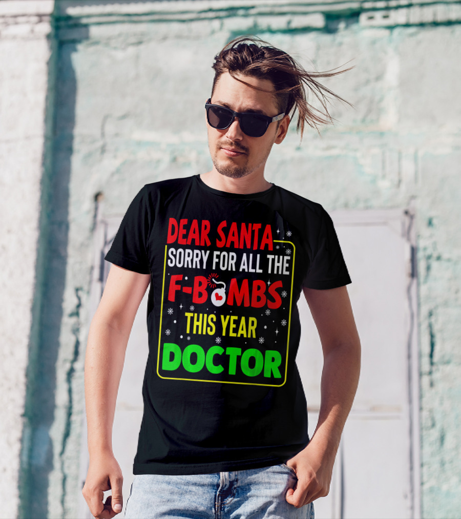 Dear Santa Sorry For All The F-Bombs This Year Doctor T-Shirt