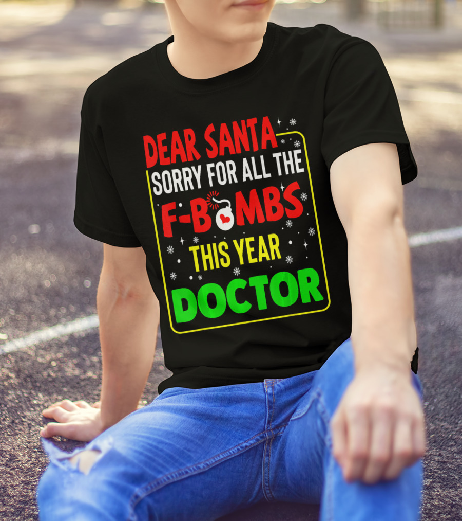 Dear Santa Sorry For All The F-Bombs This Year Doctor T-Shirt