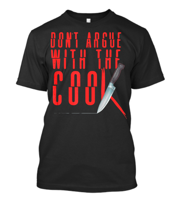Don't Argue With The Cook Knife T-Shirt
