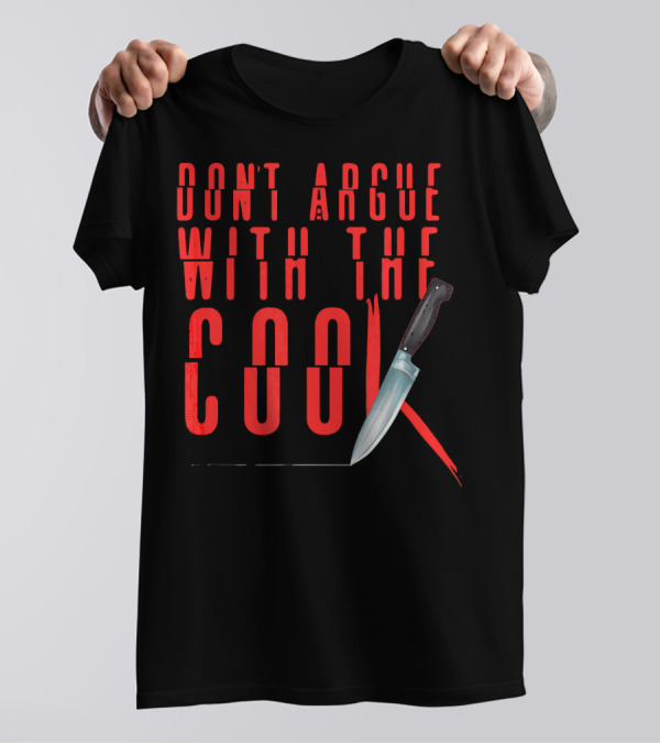 Don't Argue With The Cook Knife T-Shirt