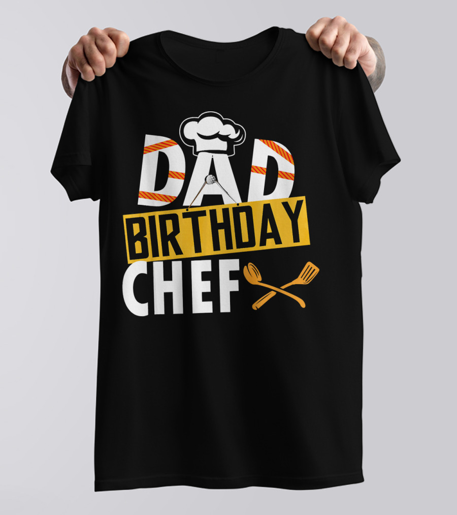 Dad Birthday Chef Cooking Theme With Hat And Utensils T-Shirt