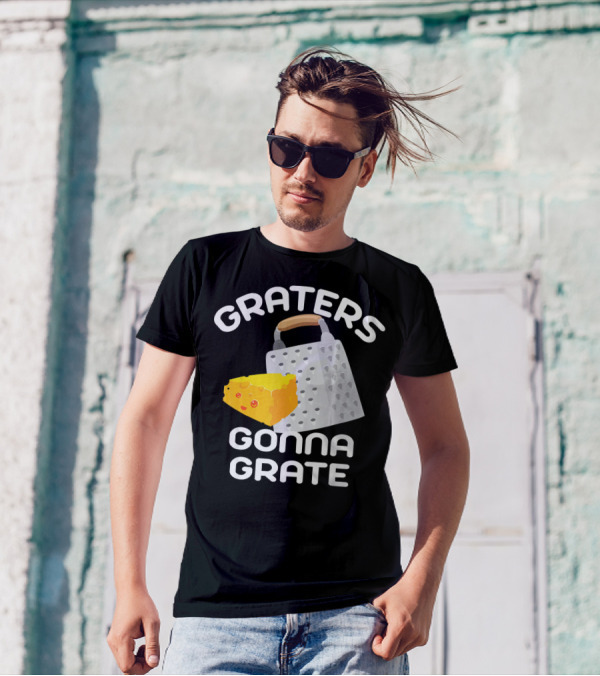 Graters Gonna Grate Funny Cheese Grater With Happy Cheese T-Shirt