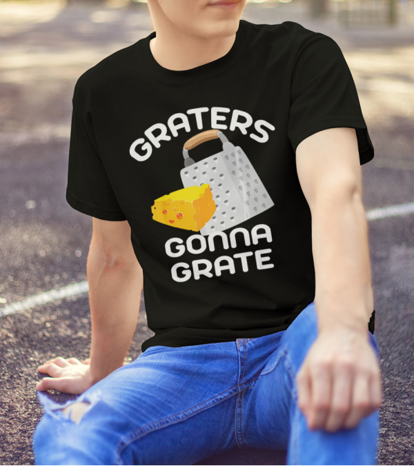 Graters Gonna Grate Funny Cheese Grater With Happy Cheese T-Shirt