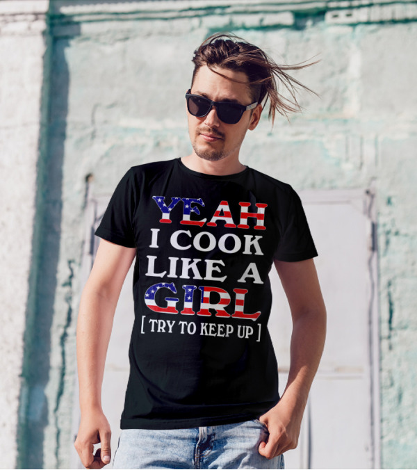 Yeah I Cook Like A Girl Try To Keep Up T-Shirt
