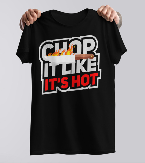 Chop It Like It's Hot Funny Cool Culinary Knife Flame T-Shirt