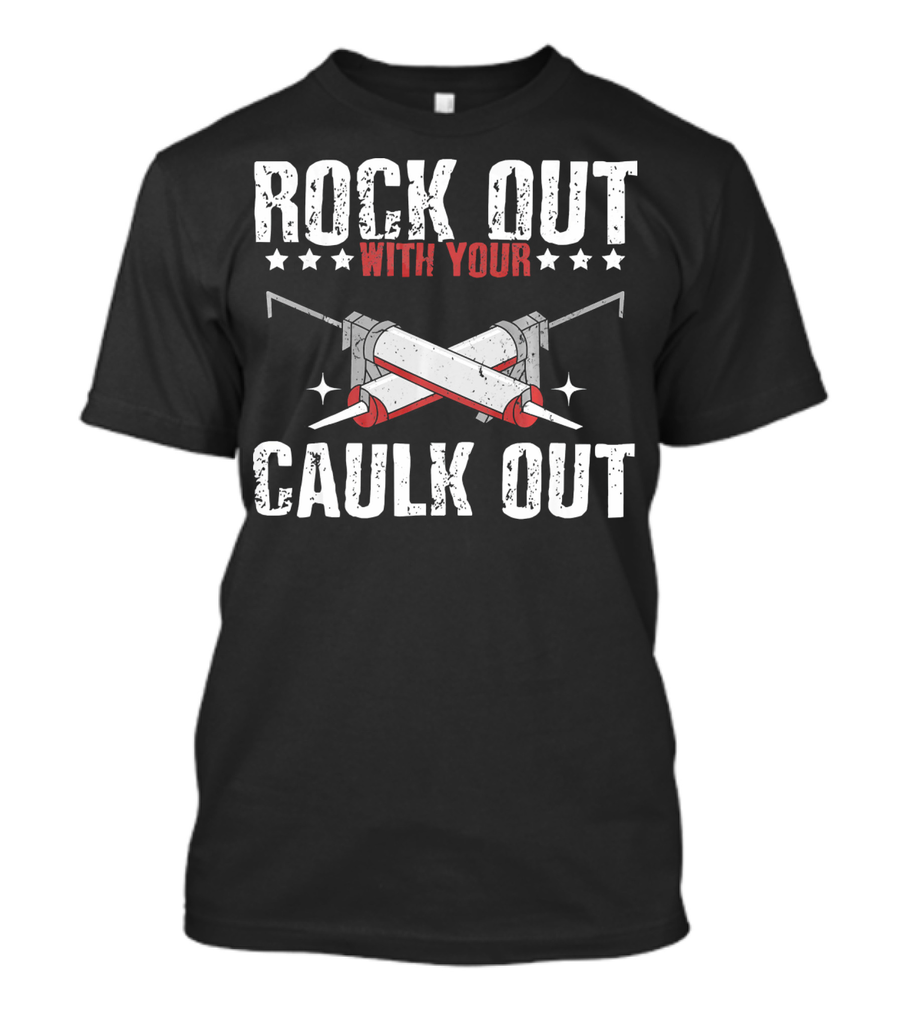 Rock Out With Your Caulk Out Funny Contractor Joke T-Shirt