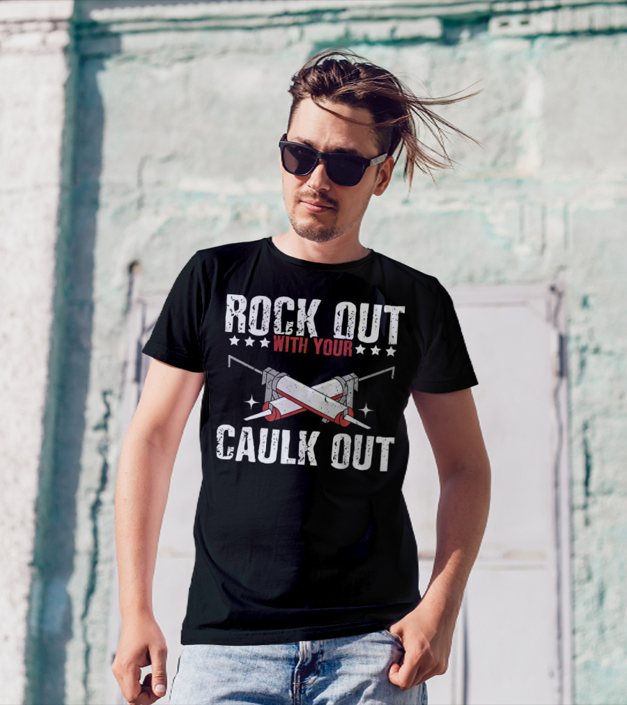 Rock Out With Your Caulk Out Funny Contractor Joke T-Shirt