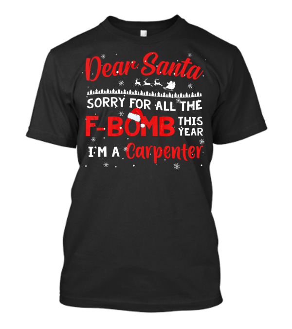 Dear Santa Sorry For All The F-Bomb This Year I'm A Carpenter T-Shirt