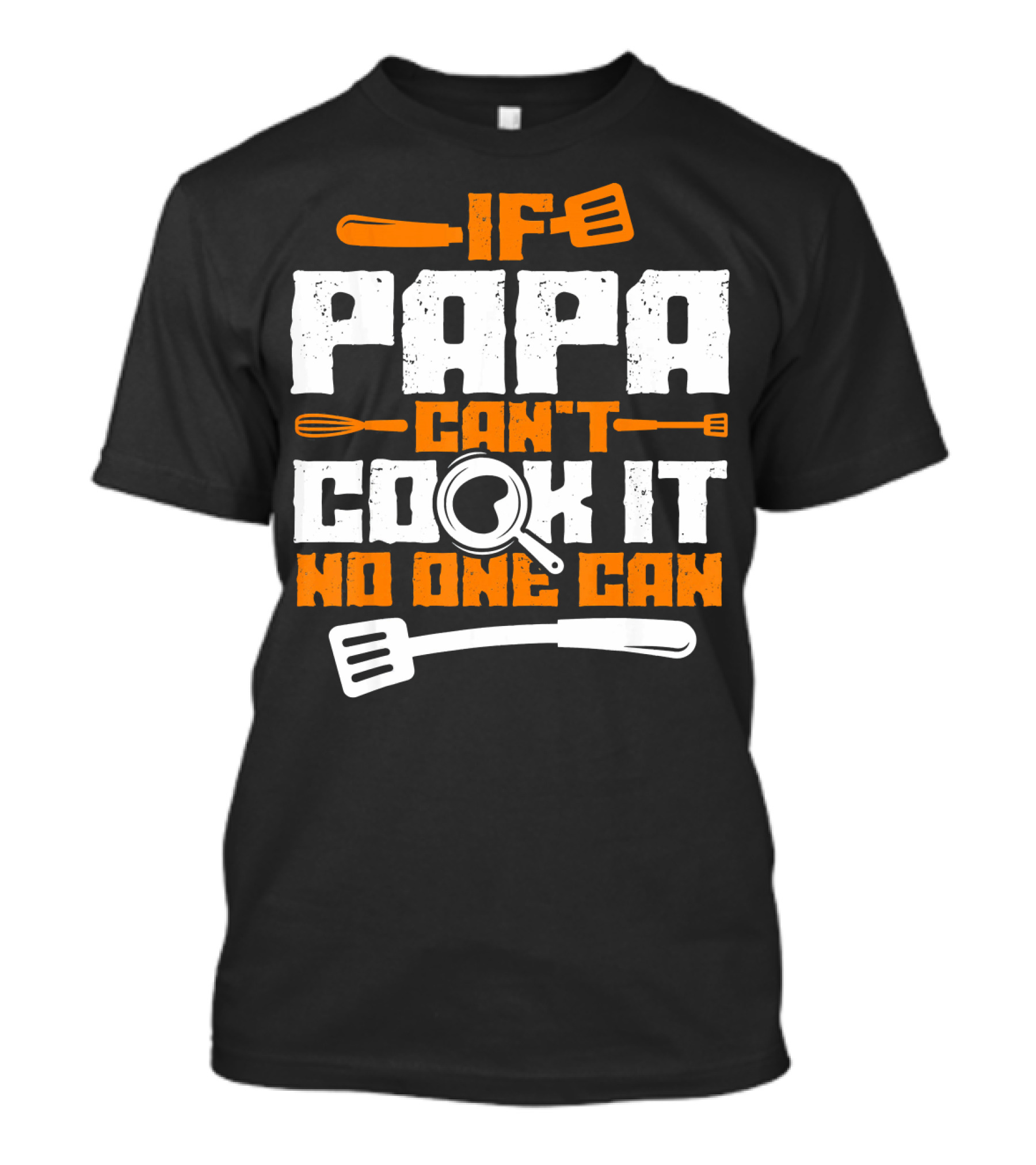 If Papa Can't Cook It No One Can T-Shirt