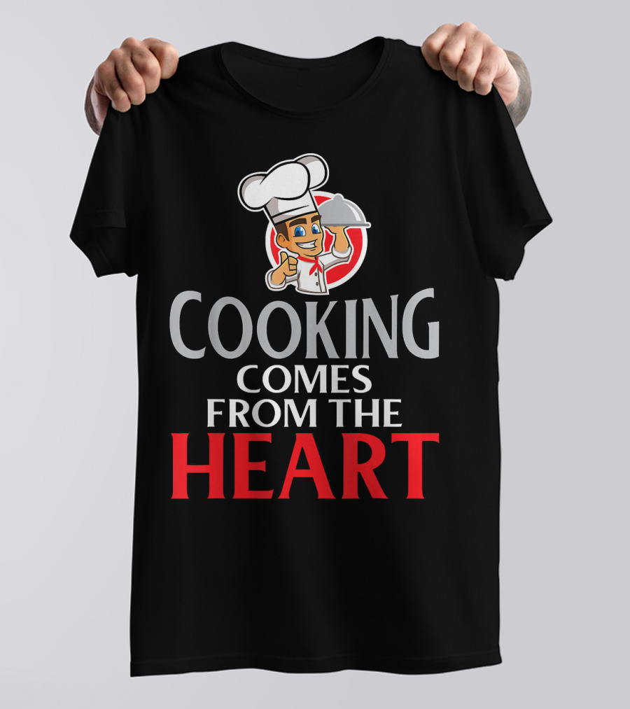 Cooking Comes From The Heart Chef Bake Culinary T-Shirt
