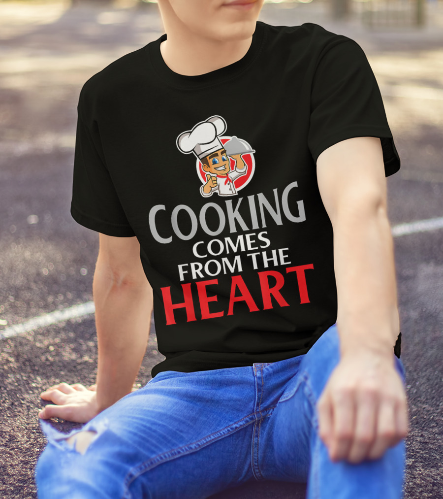 Cooking Comes From The Heart Chef Bake Culinary T-Shirt