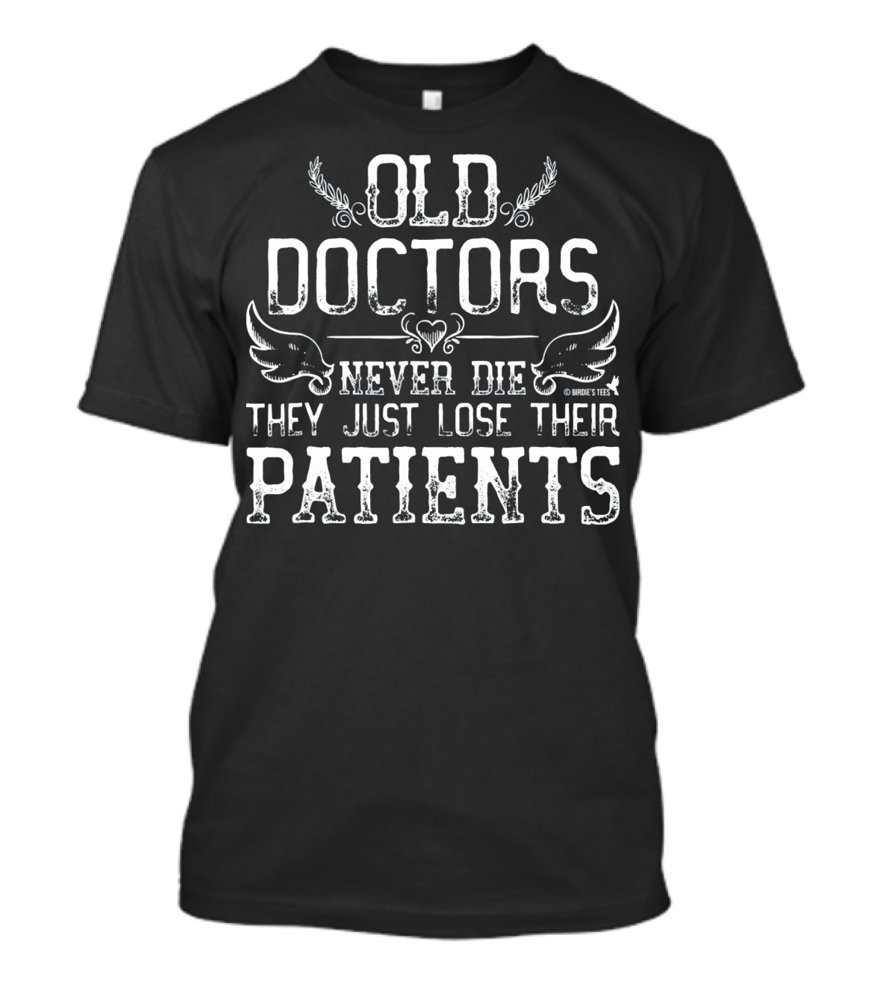 Old Doctors Never Die They Just Lose Their Patients T-Shirt