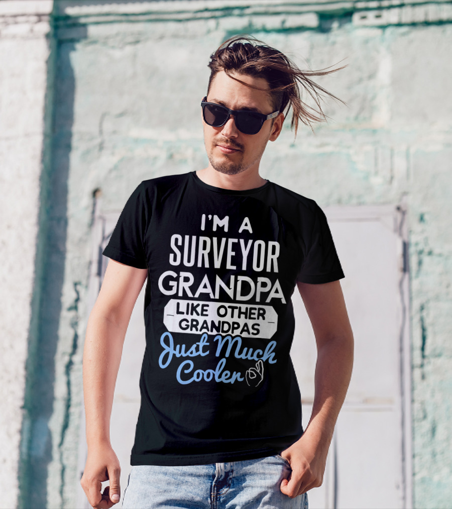 I’m A Surveyor Grandpa Like Other Grandpas Just Much Cooler T-Shirt
