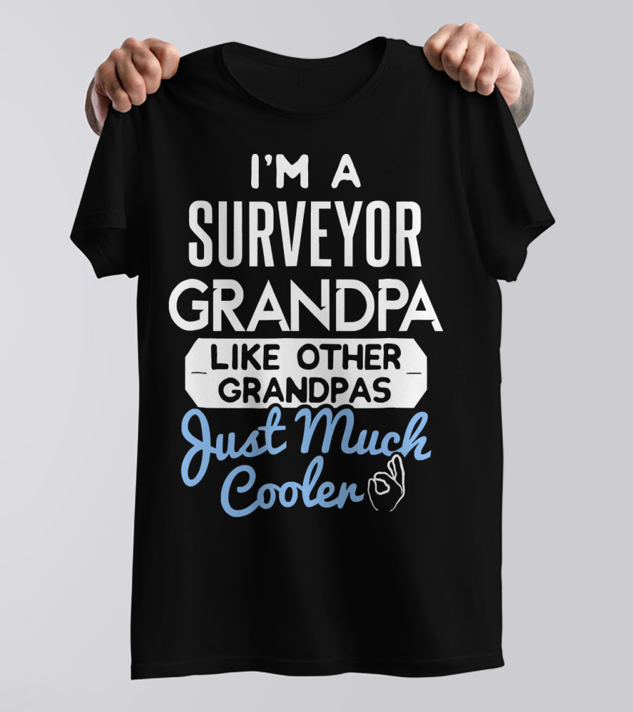 I’m A Surveyor Grandpa Like Other Grandpas Just Much Cooler T-Shirt