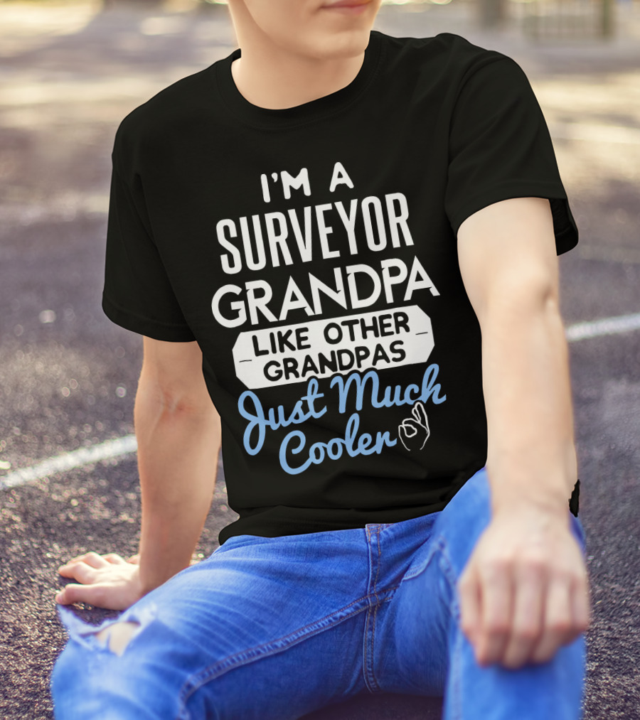 I’m A Surveyor Grandpa Like Other Grandpas Just Much Cooler T-Shirt