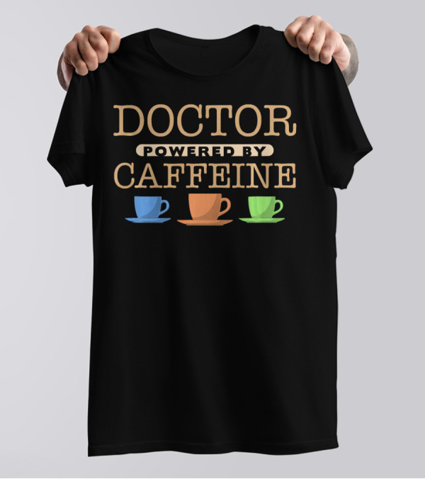 Doctor Powered By Caffeine With Trio Of Colorful Coffee Cups T-Shirt