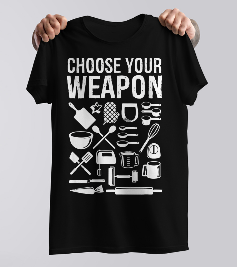 Choose Your Weapon Cooking Baking Chef Utensils Graphic With Culinary Tools T-Shirt
