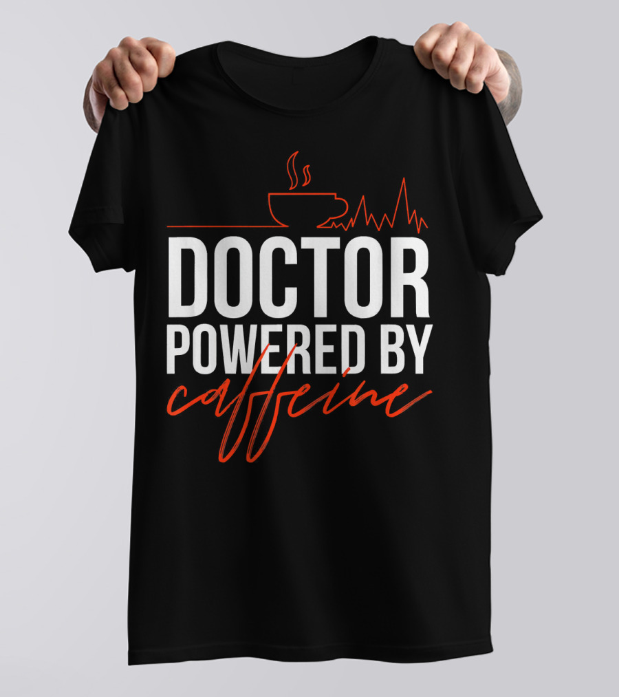 Doctor Powered By Caffeine Coffee Lovers Cup And Heartbeat Elements T-Shirt