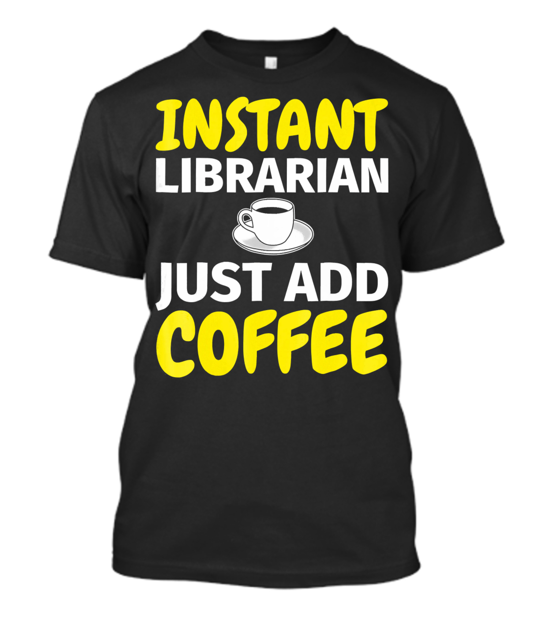 INSTANT LIBRARIAN JUST ADD COFFEE T-Shirt