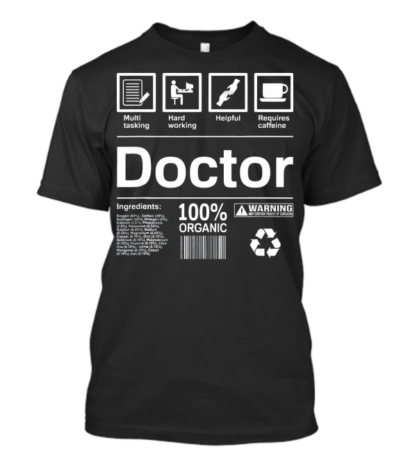 Doctor Multi-tasking Hard Working Helpful Requires Caffeine 100% Organic Warning T-Shirt