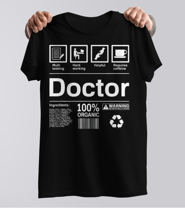 Doctor Multi-tasking Hard Working Helpful Requires Caffeine 100% Organic Warning T-Shirt