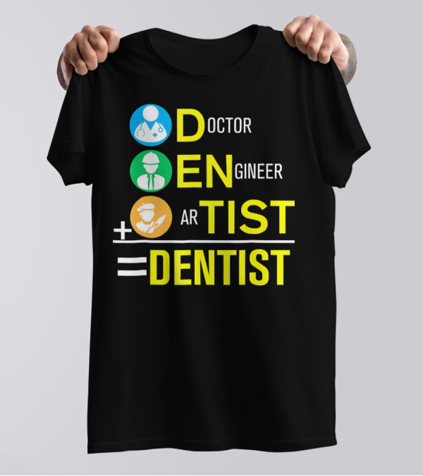 Doctor Engineer Artist Equals Dentist T-Shirt