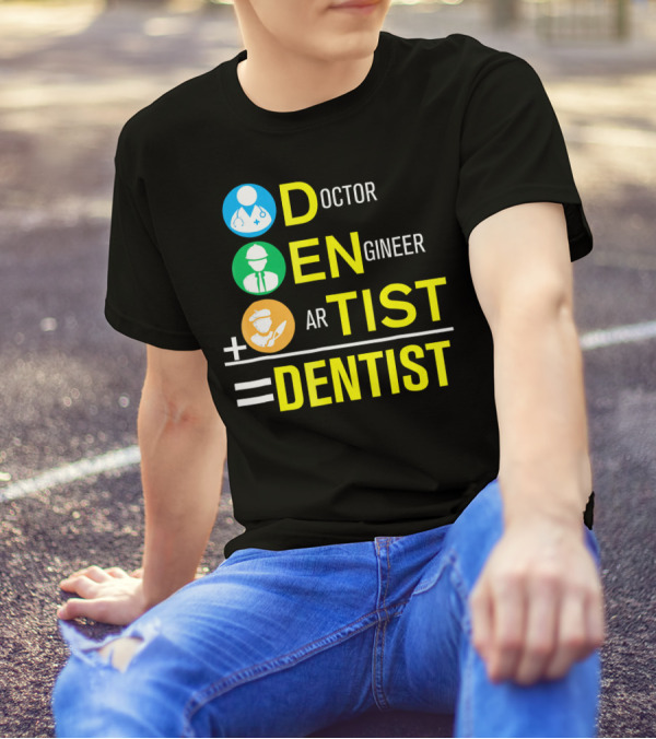 Doctor Engineer Artist Equals Dentist T-Shirt