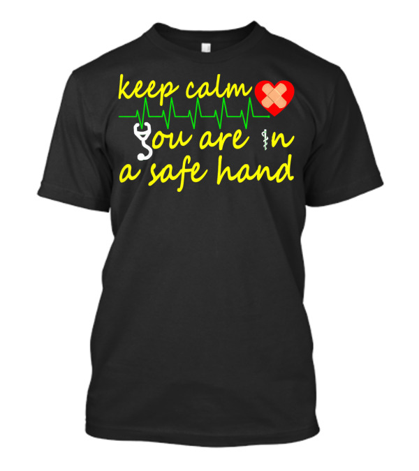 Keep Calm You Are In A Safe Hand Doctor Heartbeat Stethoscope T-Shirt