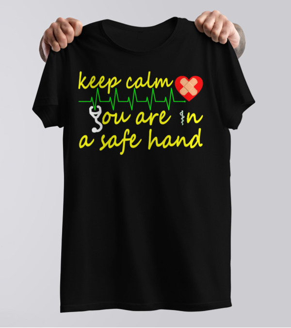 Keep Calm You Are In A Safe Hand Doctor Heartbeat Stethoscope T-Shirt