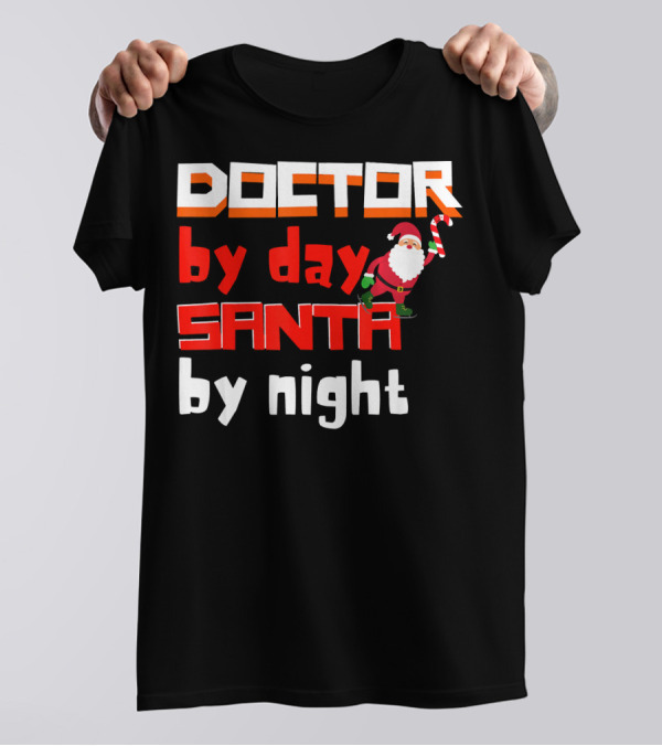 Doctor By Day Santa By Night With Santa Claus Holding Candy Cane Merry T-Shirt