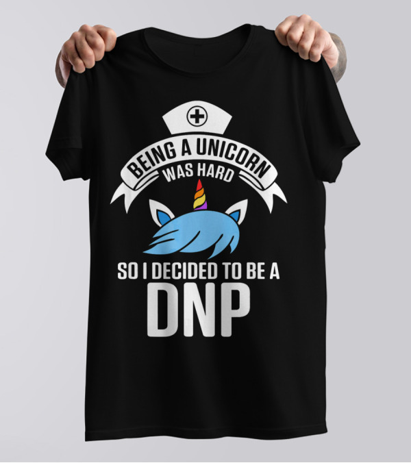 Being A Unicorn Was Hard So I Decided To Be A DNP T-Shirt