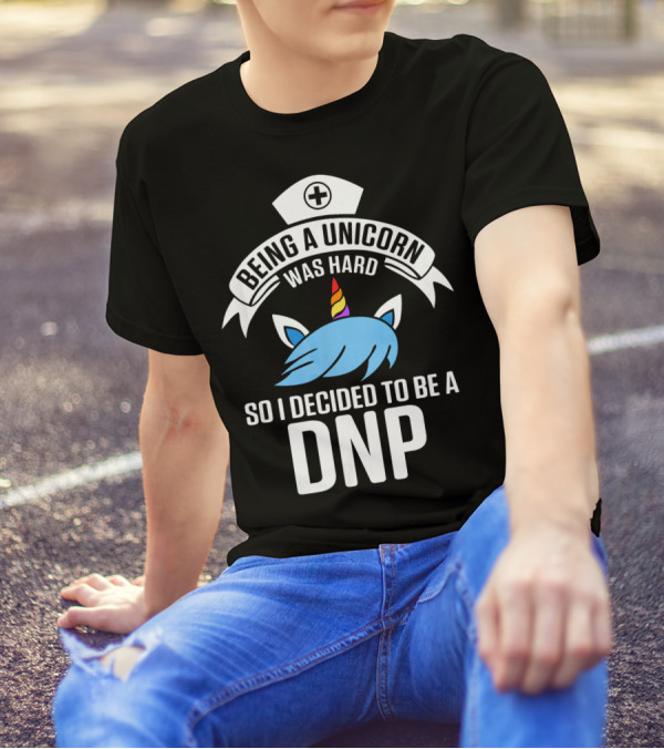 Being A Unicorn Was Hard So I Decided To Be A DNP T-Shirt