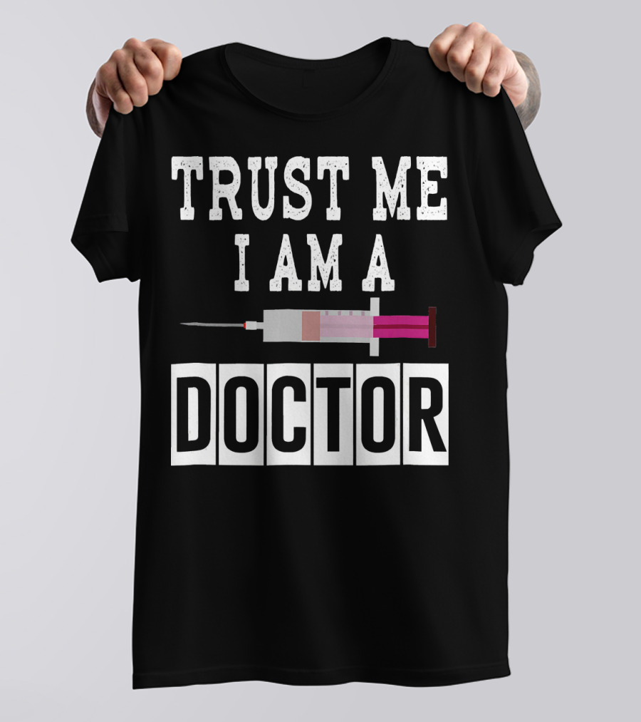 Trust Me I Am A Doctor Syringe Needle T-Shirt