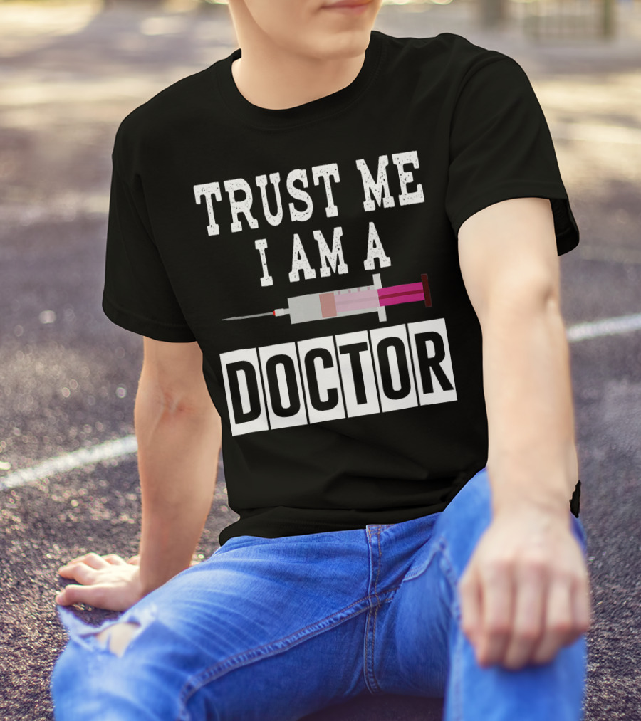 Trust Me I Am A Doctor Syringe Needle T-Shirt