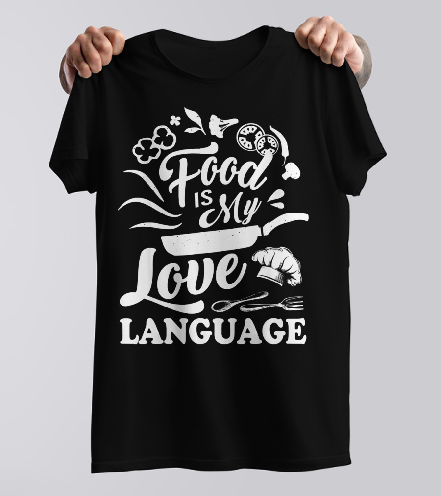 Food Is My Love Language Chef Cooking Enthusiast Cooking Tools T-Shirt
