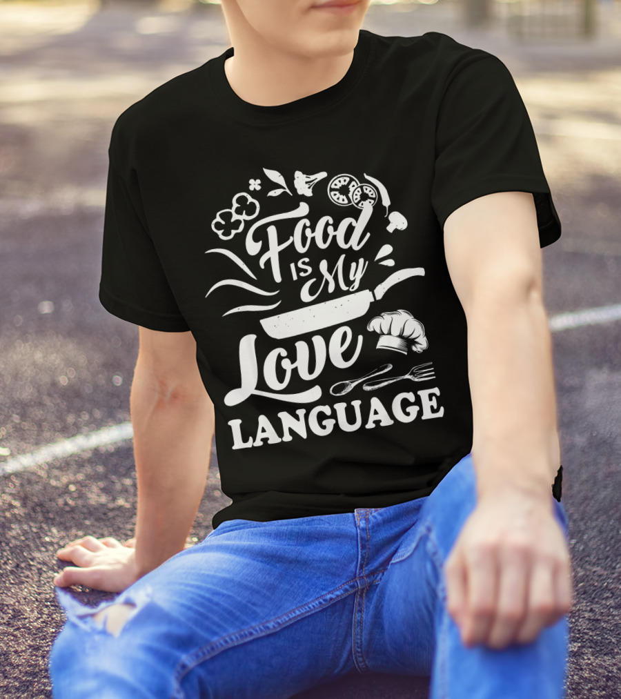 Food Is My Love Language Chef Cooking Enthusiast Cooking Tools T-Shirt