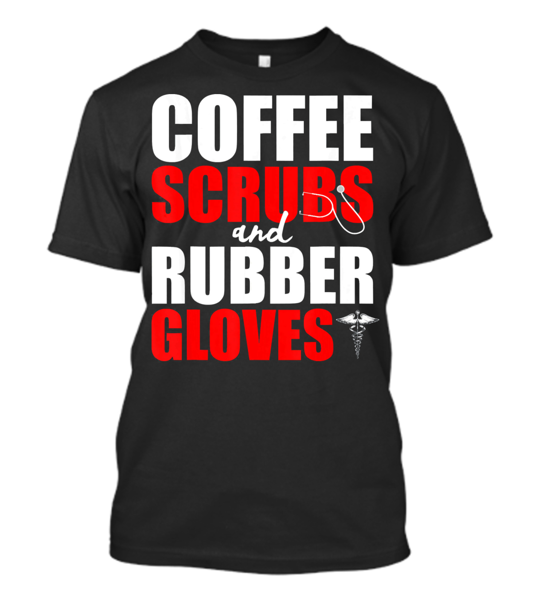 Coffee Scrubs Rubber Gloves Stethoscope Caduceus Funny Doctor T-Shirt