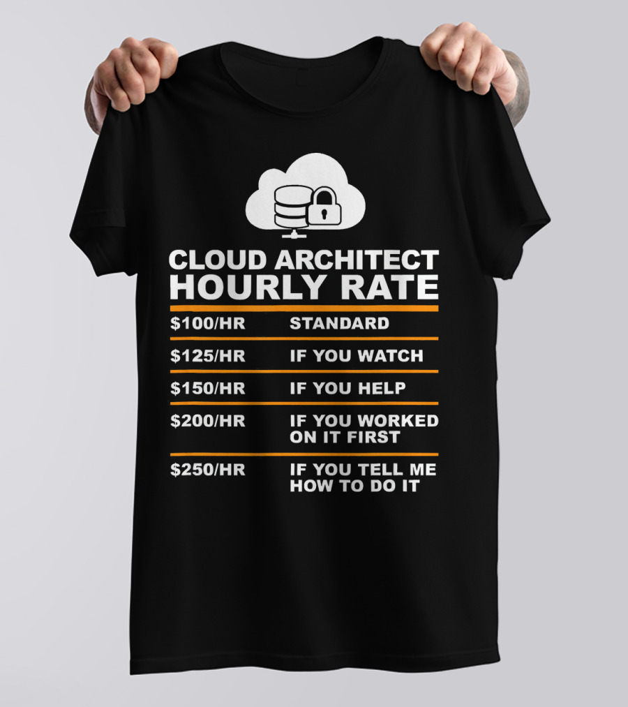 Cloud Architect Hourly Rate Standard Watch Help Worked First Tell T-Shirt