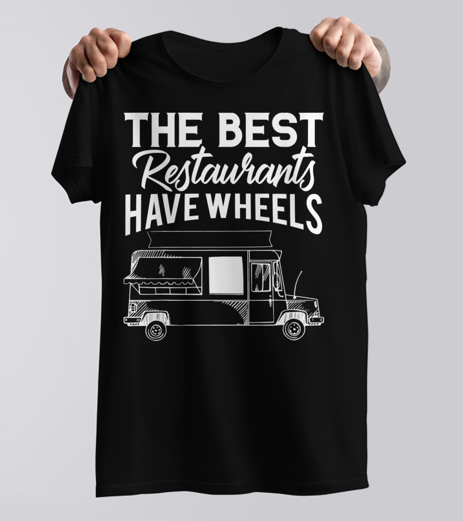 The Best Restaurants Have Wheels Food Truck For Taco Truck Chef T-Shirt